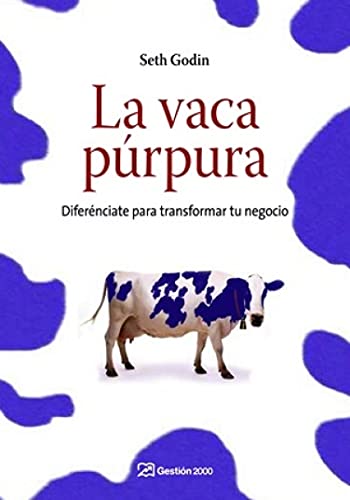 Purple Cow: Transform Your Business by Being Remarkable - La vaca púrpura: Diferénciate para transformar tu negocio